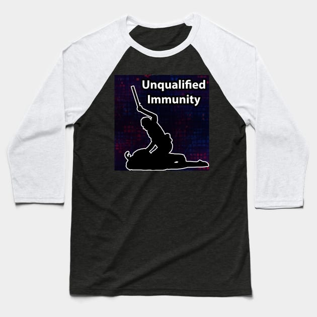 Unqualified Immunity - End Police Brutality Baseball T-Shirt by The AEGIS Alliance